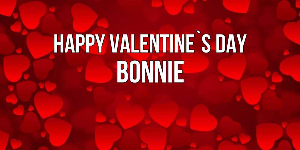 Greetings card с именем, Bonnie Happy Valentine`s Day новые бесплатные открытки на 14 февраля, день всех влюбленных Greetings with text for free download 